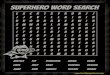 Superhero Word Search · 2019-10-09 · HERO RESCUE BRAVE POWERFUL FAST SMASH JUSTICE CAPE JUMP FLY HELP RUN MASK STRONG VILLAIN . SUPER HERO SOLUTION Visit for more super hero resources!