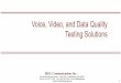 Voice, Video, and Data Quality Testing Solutions...FAX Testing • Sending and receiving 4 independent and simultaneous T.30 faxes (selectable up to V.34). • Configurable Tx Rx fax