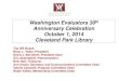 Washington Evaluators 30 Anniversary Celebration October 1 ... · Celebrating 30 Years of WE . 3. Location for the WE Organizing Meeting September 1984 and 30. th. Anniversary Celebration