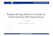 Researching different kinds of International Entrepreneurs€¦ · Early internationalization studies Stages model or ’rings-in-water’ (Uppsala, Wisconsin-Madison) and State and