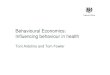 Behavioural Economics: Influencing behaviour in health · Behavioural Economics: Influencing behaviour in health Toni Ardolino and Tom Fowler. Coalition agreement “There has been