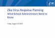 Zika Virus Response PlanningX(1)S(yih3crvhivxkacnlycmp2liy))/docs/CDC_and… · Zika Virus Response Planning: What School Administrators Need to Know Eric Dziuban, MD, DTM, CPH, FAAP