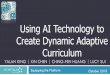 Using AI Technology to Create Dynamic Adaptive Curriculum · Create Dynamic Adaptive Curriculum October 2018. ... from the curriculum (stage 3) that are the goals for this learning
