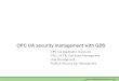 OPC UA security management with GDS · OPC UA security management with GDS OPC UA Application Discovery OPC UA PKI Certificate Management User Management PubSub Security Key Management