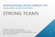BUILDING & MOTIVATING STRONG TEAMS€¦ · strong teams 1 professional development cpe building & motivating robert charles jd cpa mba south carolina association of cpas fall fest