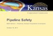 Pipeline Safety - Kansas Corporation Commission · 2017-04-26 · Kansas Corporation Commission KCCʼs Legal Mission Ensure complete and fair proceedings • 5th Amendment Mission