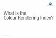 What is the Colour Rendering Index? - Konica Minolta · The Colour Rendering Index is a quantification of the faithfulness of colour appearance under the test light source compared