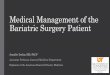 Medical Management of the Bariatric Surgery Patient · Objectives •Understand the benefits of and who qualifies for bariatric surgery •Pre-Operative Assessment of the Obese Patient