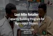 Last Mile Retailer · The same approach was followed for the creation of Last Mile Retailer to professionalize agro-input retailers . Co-creation of the assessment tool. Ethiopia