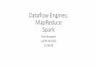 Dataflow Engines: MapReduce Sparkrossbach/cs378h/lectures/23-MapReduce-Spark.pdfList aspects of Spark’s design that help/hinder multi-core parallelism relative to MapReduce. If the