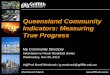 Queensland Community Indicators: Measuring True Progress · Stiglitz Commission on the Measurement of Economic Performance and Social Progress “Much of the contemporary economic