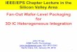 IEEE/EPS Chapter Lecture in the Silicon Valley Area Fan ... · Fan-Out Wafer-Level Packaging . for . 3D IC Heterogeneous Integration . John H Lau . ASM Pacific Technology . john.lau@asmpt.com;