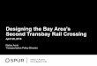 Designing the Bay Area’s Second Transbay Rail Crossing · 4/20/2016  · have a new transbay rail tube to provide access to the next generation of office development. As the Bay