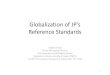 Globalization of JP’s Reference StandardsGlobalization of JP’s Reference Standards Shigeki Tsuda Senior Managing Director, Pharmaceutical and Medical Device Regulatory Science