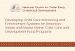 Developing Child Care Monitoring and Enforcement …...licensing system but have the flexibility to do so. National Center on Tribal Early Childhood Development 32 Developing Child