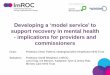 Developing a ‘model service’ to - NHS Confederation/media/Confederation/Files/Events/ACE… · As we have gained more experience in using the ImROC Z10 Key Challengesfour specific