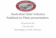 Australian Deer Industry · Summary of presentation. • Background to the Australian Deer Industry • Current statistics of the Australian Deer ... deer farm was where Paddys market