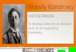 Wassily Kandinsky · Wassily Kandinsky Learning Objective: To develop ideas for an abstract work of art inspired by Kandinsky