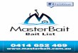 Bait List - MasterBait Bait & Tackle Supplies PO Box 3948 Palmerston NT 0831 T: 0414 652 469 F: 08 89 328028 E:fishing@masterbait.com.au MasterBait Wholesale Products may at times