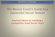 The Novice Coach’s Guide to a Successful Soccer Season...The Novice Coach’s Guide to a Successful Soccer Season This self-paced course provides theoretical and practical information