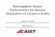 Nonnegative Tensor Factorization for Source Separation of ... · [Raﬁi, Liutkus, & Pardo 2014] NMF can handle many types of repetition: Method. Nonnegative tensor factorization