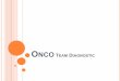 ONCO TEAM DIAGNOSTIC - ROmedic · Increment of sample processing quality by the acquisition of a tissue processor (Excelsior AS) and Gemini AS Slide Stainer; 60% of the IHC comprised