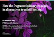 How the fragrance industry engages in alternatives …metrologia.org.br/eventos/pan2018_palestras/SECTION V_4...cultural value of fragrances Our mission To represent the interests