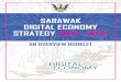 SARAWAK DIGITAL ECONOMY STRATEGY 2018 - 2022 · 2018-08-15 · paradigm shift in our development strategy. We have so far been relying heavily on non-renewable resources for our economic
