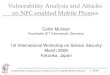 Vulnerability Analysis and Attacks on NFC-enabled Mobile ... · Vulnerability Analysis and Attacks on NFCenabled Mobile Phones 1st IWSS Introduction NFC phones and services are just