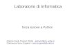 Laboratorio di Informatica - Plone sitezuppirol/terza_lezione.pdf · 2013-01-30 · Laboratorio di Informatica Terza lezione a Python Dottore Paolo Parisen Toldin - parisent@cs.unibo.it