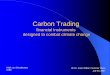 Carbon Trading financial instruments designed to combat climate change Trading - UF... · PDF file Carbon Trading Carbon Trading financial instruments financial instruments designed