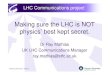Making sure the LHC is NOT physics’ best kept secret. · LHC Communications project UK LHC websiteUK LHC website ¾UK focus ¾Public audience ¾‘ForphysicistsFor physicists’