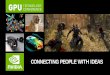 CONNECTING PEOPLE WITH IDEAS - NVIDIAon-demand.gputechconf.com/gtc/...People-With-Ideas.pdf · Supercomputer . 2008 . 2013 . 4,000 . Academic Papers . 150K. CUDA Downloads . 60. University