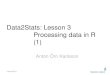 Data2Stats: Lesson 3 Processing data in R (1) · Исследование данных (1) –Сначала нам нужно взглянуть на наши данные –Общая