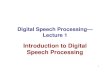 Introduction to Digital Speech ProcessingSpeech Processing speech processing... · technologies, and information theory methods can be applied to help solve the various application