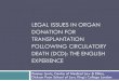 LEGAL ISSUES IN ORGAN DONATION FOR TRANSPLANTATION ... · organ donation can only proceed if consent to that donation is available under the HTAct from either donor or third party: