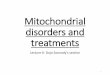 Mitochondrial disorders anddb.phm.utoronto.ca/Dojo Soeandy lecture 6.pdf · mitochondrial dysfunction are often confusingly cell type-specific, as is the case for many known mitochondrial