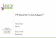 Introduction to SoundWire - eLinux...Vinod Koul Linaro ELC-EU’18 Edinburgh LEADING COLLABORATION IN THE ARM ECOSYSTEM Why SoundWire? ® Topologies Protocol Linux “soundwire”