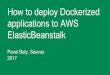 ElasticBeanstalk applications to AWS How to deploy · PDF file Jenkins build Docker image pushed to ECR mvn clean package, docker build . Continuous deployment (Deploy) Run deploy