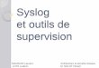 Syslog et outils de supervision - univ-reims.frfnolot/Download/Cours/... · I. Syslog sous Linux 3. Syslogd : configuration Facility : user Messages generated by user processes (default)