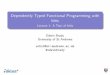 Dependently Typed Functional Programming with Idris · 2015-10-29 · Why Idris? There are several dependently typed languages available (e.g. Agda, Coq, Epigram, ...). Why did I