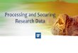 Processing and Securing Research Data Processing and Securing Research Data. Presenters. Erik Deumens,