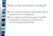 What is the scientific method? Method wb .pdfWhat is the scientific method? It is a simple method scientists use to conduct an investigation. It is a way to ask & answer scientific