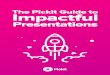 The Pickit Guide to Impactful Presentations Pickit... · keynotes as much as for everyday presentations on an ordinary day at the o!ce. Designed for people who want to pitch better,