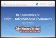 IB#Economics#SL# Unit3:#Internaonal#Economics# · IB#Economics#SL# Unit3:#Internaonal#Economics# Mr.#R.S.#Pyszczek,#Jr.# City#Honors#School# IB#Economics#SL:#City#Honors#School#