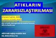 Ahmet Saltık, MDahmetsaltik.net/arsiv/2017/03/ATIKLARIN_ZARARSIZLASTIRILMASI.p… · Doğru bir tıbbi atık yönetim stratejisi geliştirilmesi ve uygulanması ile kapsamlı bir