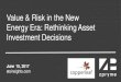 Value & Risk in the New Energy Era: Rethinking Asset Investment …go.copperleaf.com/rs/727-PJA-841/images/Rethinking_Asset... · 2020-06-13 · Value & Risk in the New Energy Era: