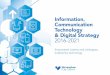 Information, Communication Technology & Digital Strategy 2016 … · Digital facilitation Enable growth of the digital economy and digital society and create a digital culture. Insight