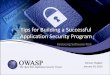 Tips for Building a Successful Application Security …...2013/01/16  · • Manual penetration testing • Metrics & reporting • Automation / integration into SDLC • Remediation