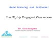 Good Morning and Welcome!€¦ · cutting-edge research concrete strategies sustainable success Good Morning and Welcome! ! The!Highly Engaged Classroom